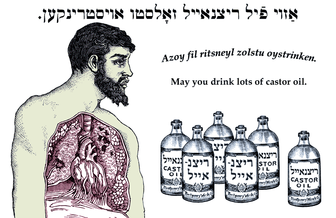 Yiddish: May you drink lots of castor oil.