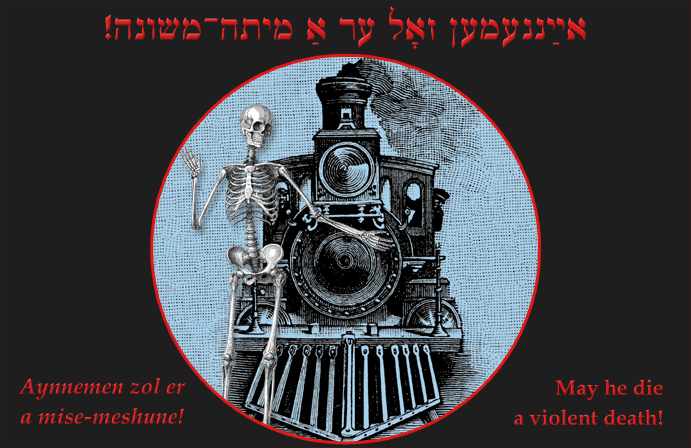 Yiddish: May he die a violent death!