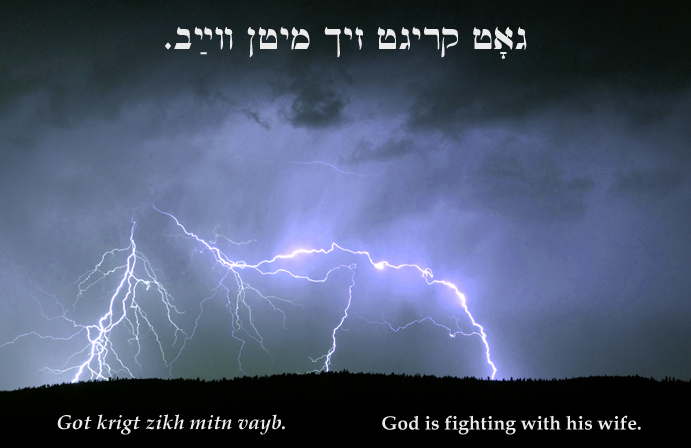 Yiddish: God is fighting with his wife.