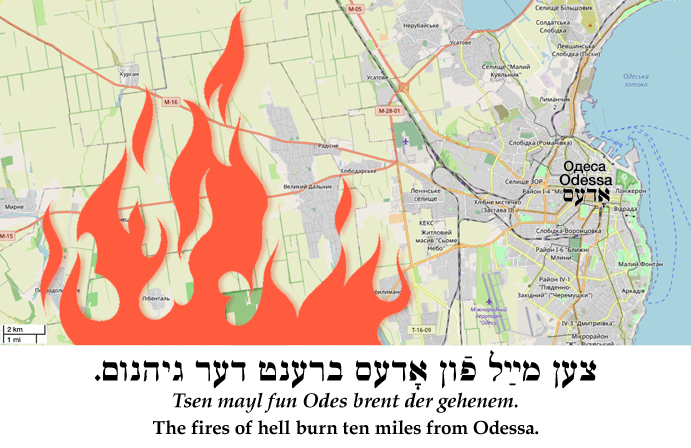 Yiddish: The fires of hell burn ten miles from Odessa.