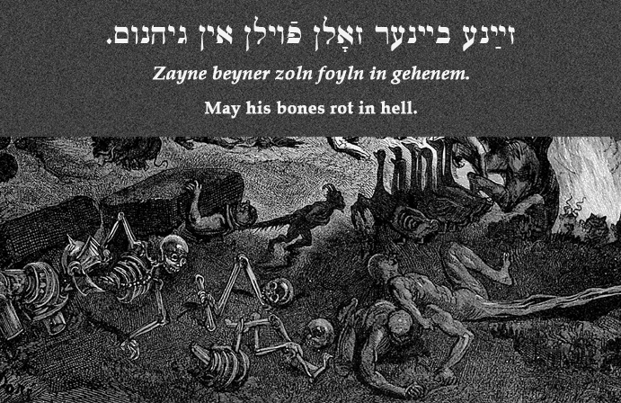 Yiddish: May his bones rot in hell.