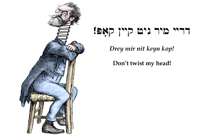 Yiddish: Don't twist my head!